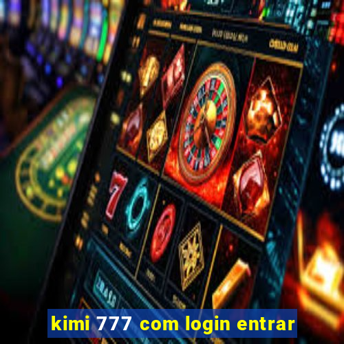 kimi 777 com login entrar